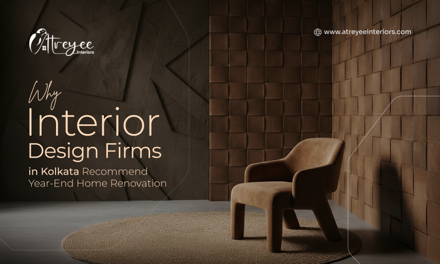Why Interior Design Firms in Kolkata Recommend Year-End Home Renovation